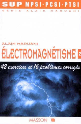 Electromagnetisme. Tome 2, 42 Exercices Et 16 Problemes Corriges Books