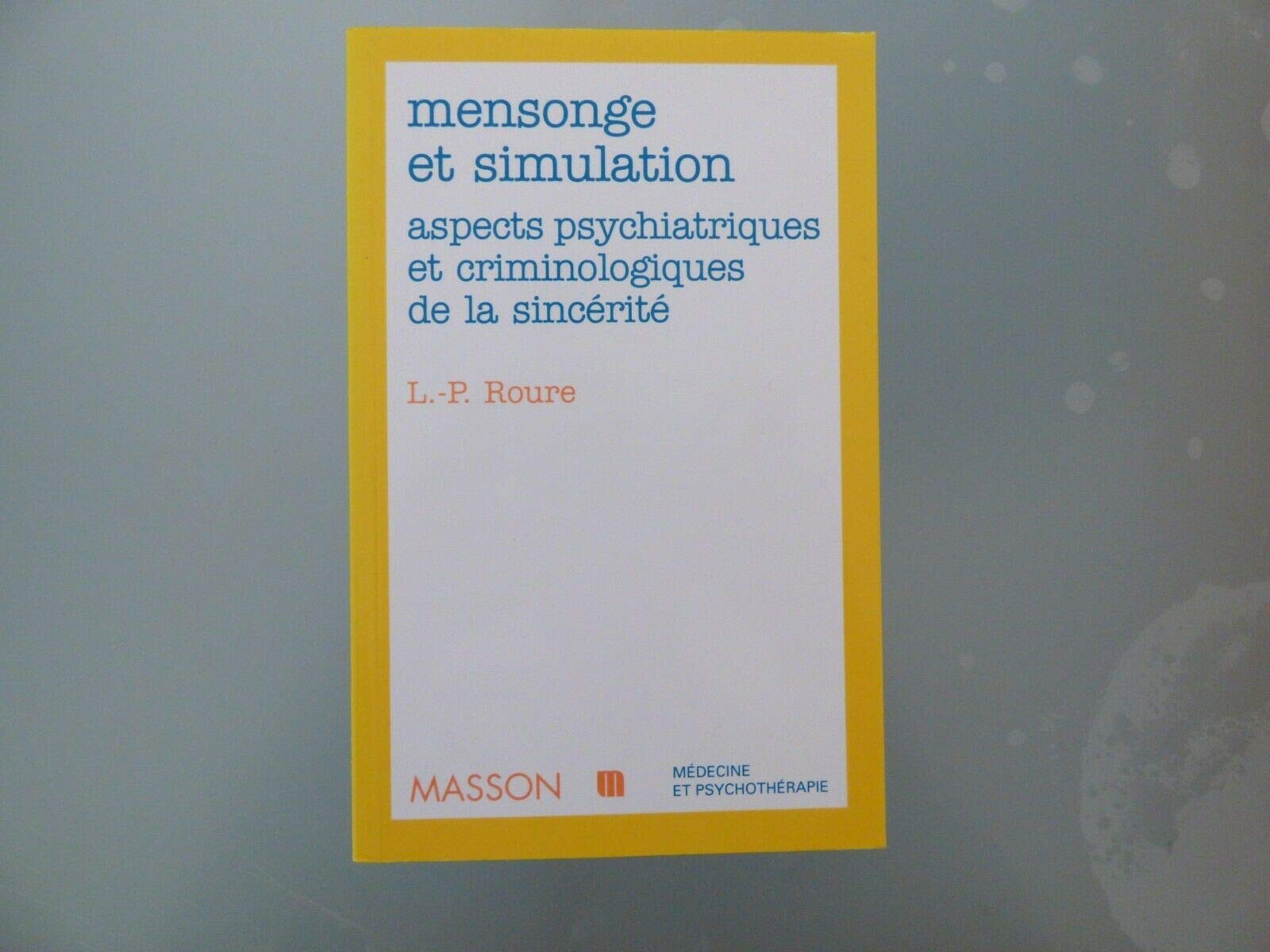 Mensonge et simulation : aspects psychiatriques et criminologiques de la sincérité Books