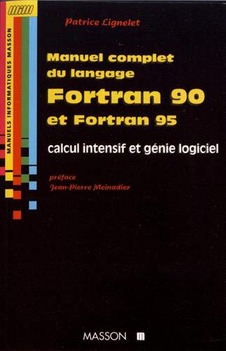 Manuel complet du langage Fortran 90 et Fortran 95 - Calcul intensif et génie logiciel: Calcul intensif et génie logiciel Computer Science