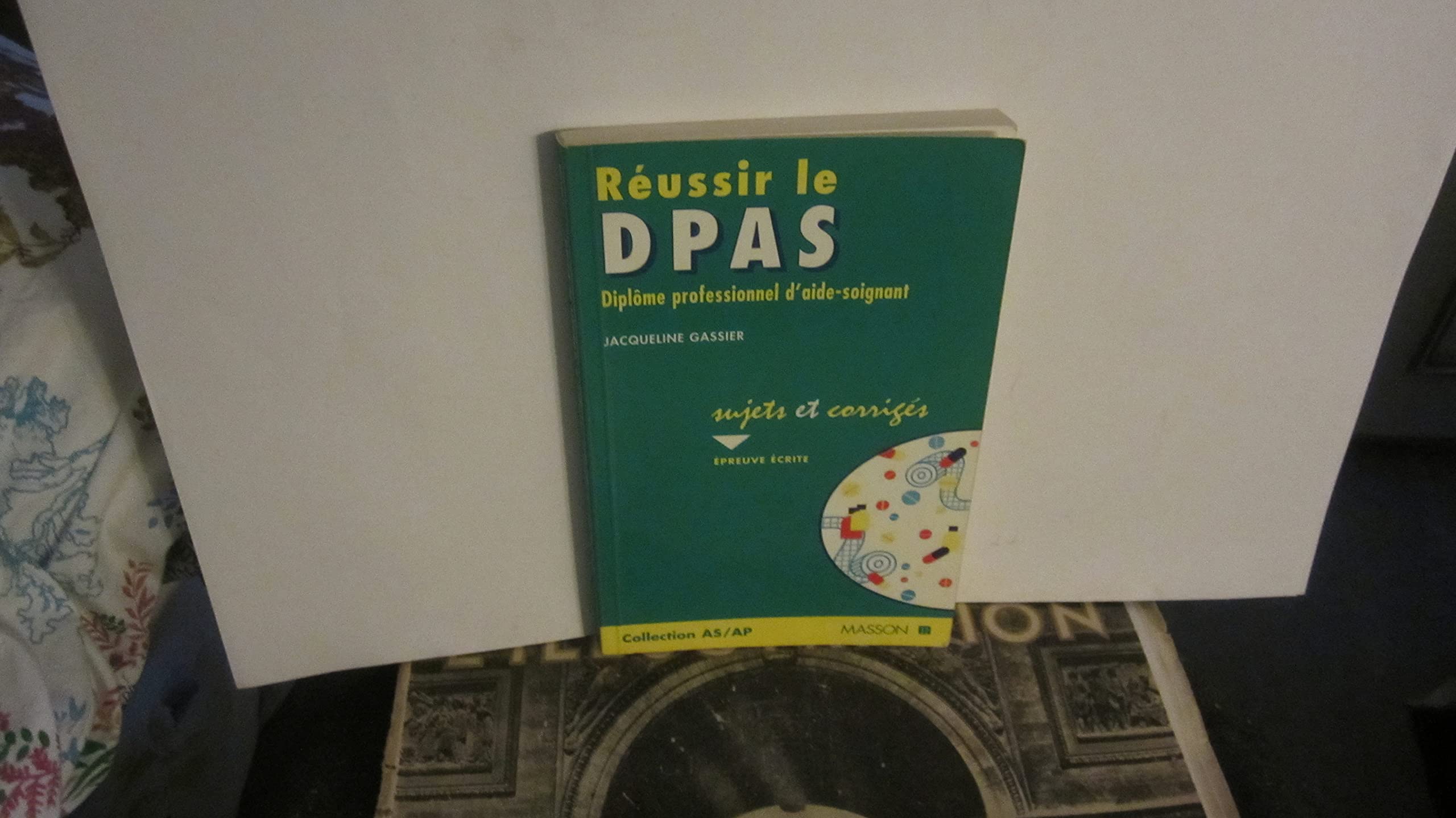 Réussir Le Dpas: Diplôme professionnel d'aide-soignant, sujets et corrigés, épreuve écrite Medicine