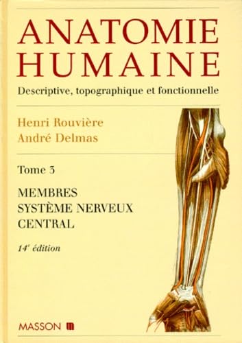 Anatomie Humaine. Tome 3, Descriptive, Topographique Et Fonctionnelle, Menbres, Systeme Nerveux Central, 14eme Edition Books