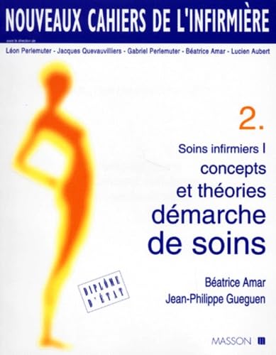 Soins Infirmiers. Tome 1, Concepts Et Theories, Demarche De Soins book