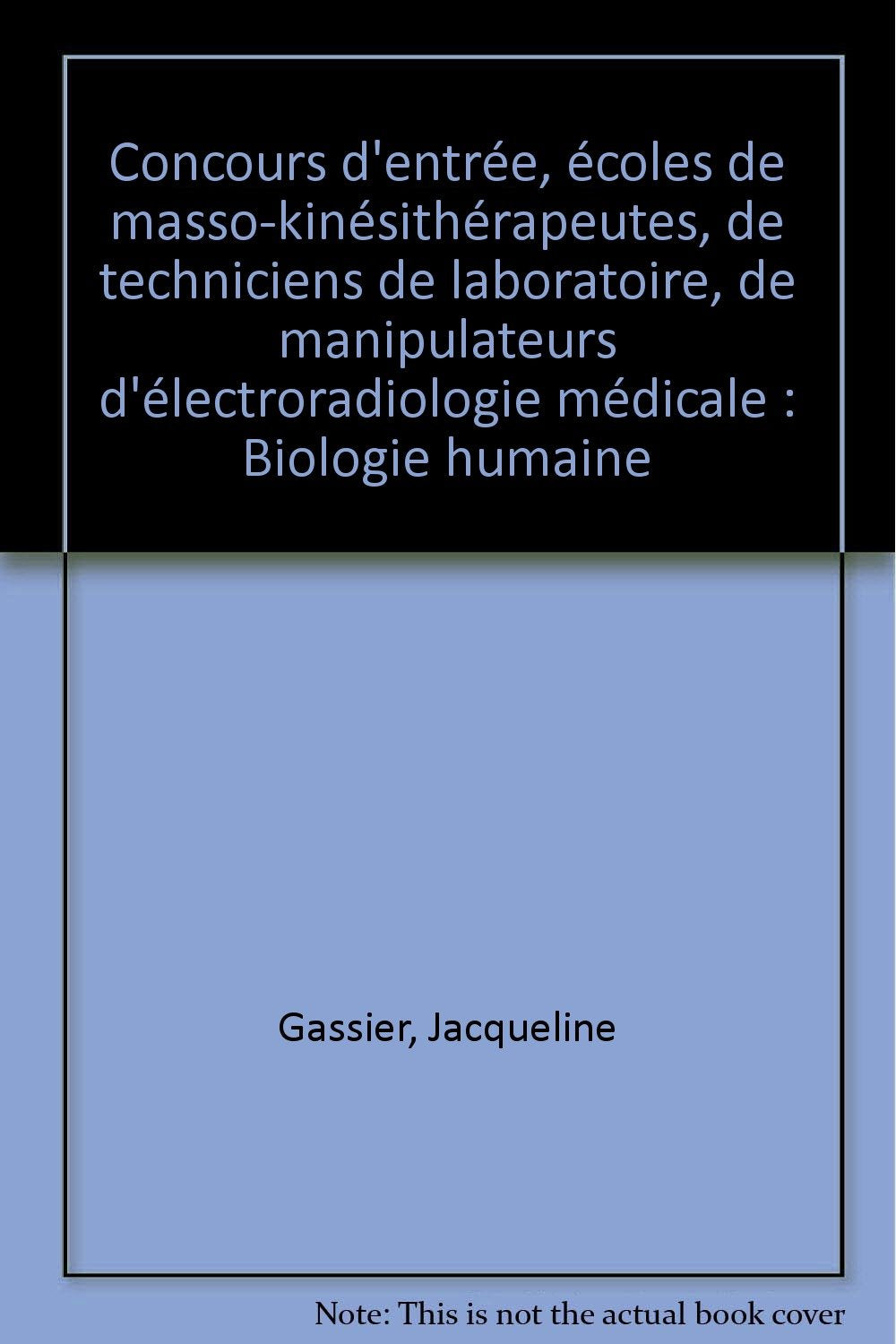 Concours d'entrée, écoles de masso-kinésithérapeutes, de techniciens de laboratoire, de manipulateurs d'électroradiologie médicale: Biologie humaine book