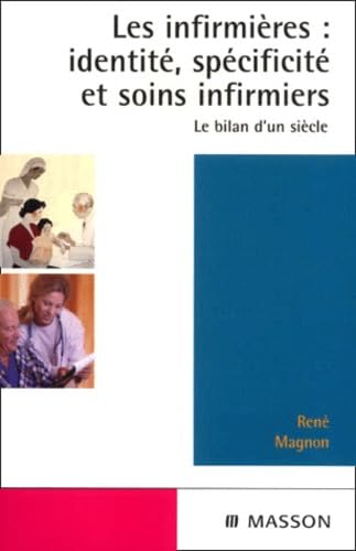 Les Infirmieres : Identite, Specificite Et Soins Infirmiers. Le Bilan D'Un Siecle Books