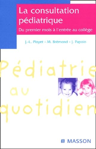 La Consultation Pediatrique. Du Premier Mois A L'Entree Au College Books