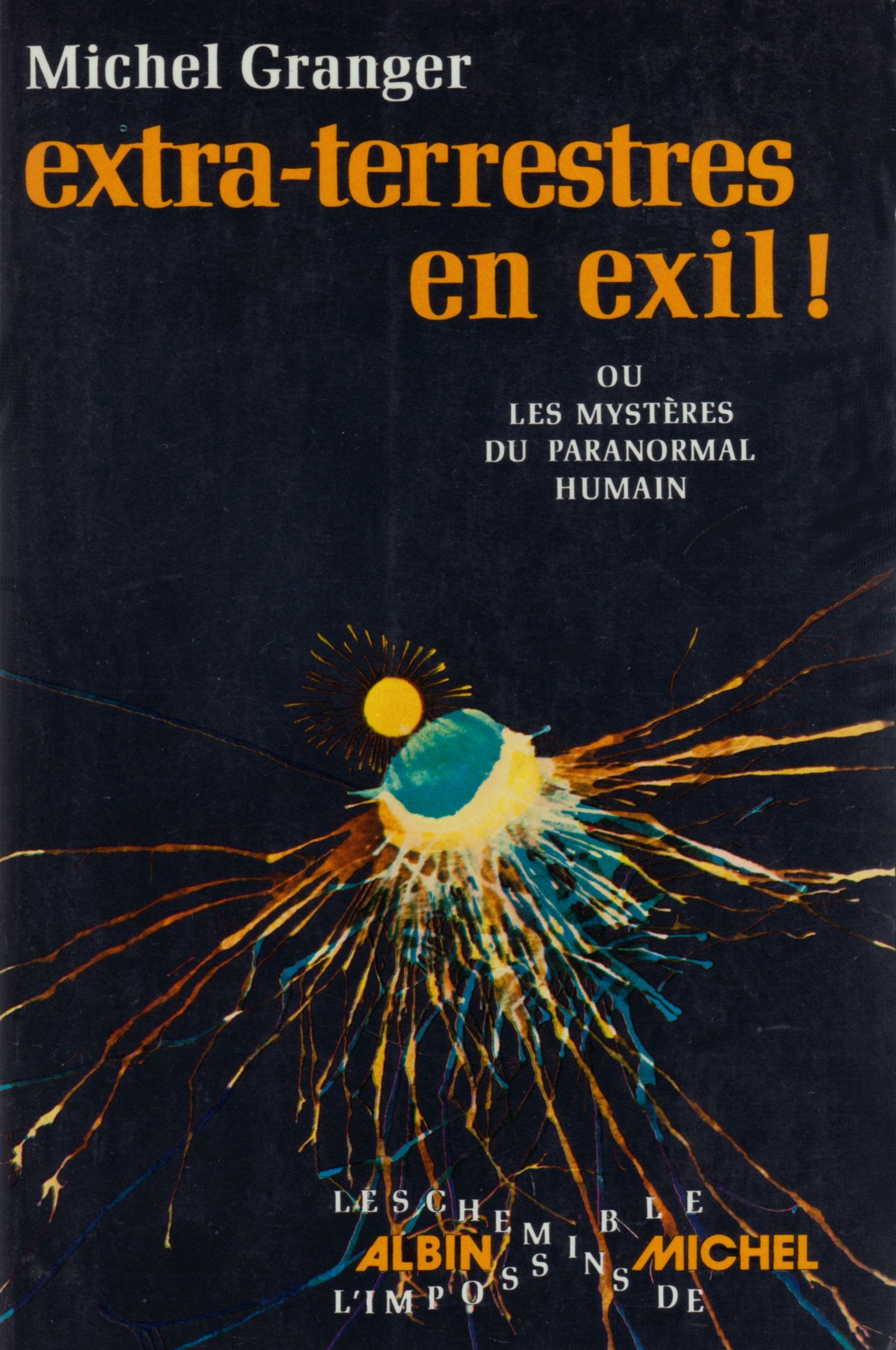 Extra-terrestres en exil . ou les Mystères du paranormal humain Books