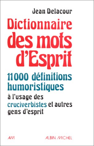 Dictionnaire des mots d'esprit : 1000 définitions humoristiques à l'usage des cruciverbistes et autres gens d'esprit Books