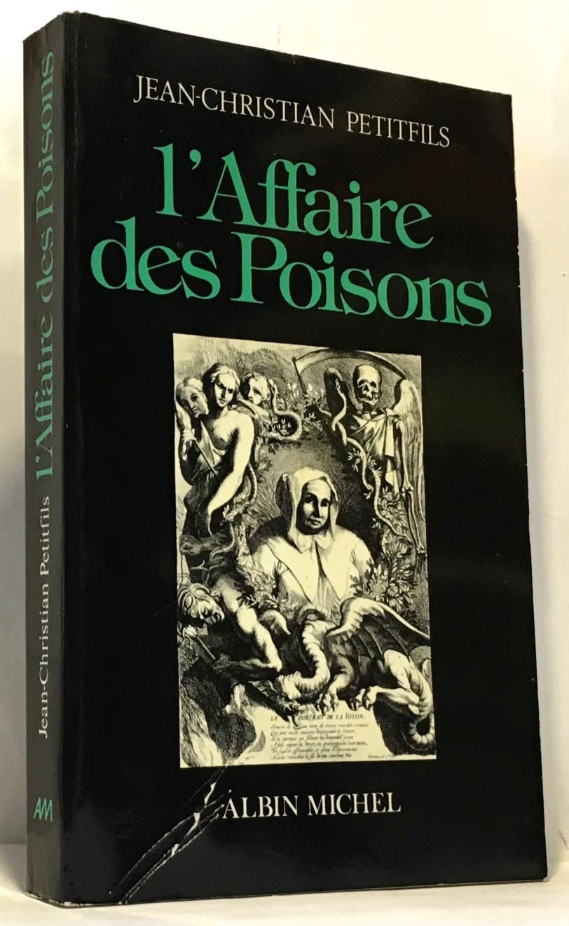 L'Affaire des poisons : alchimistes et sorciers sous Louis XIV Politics & Society