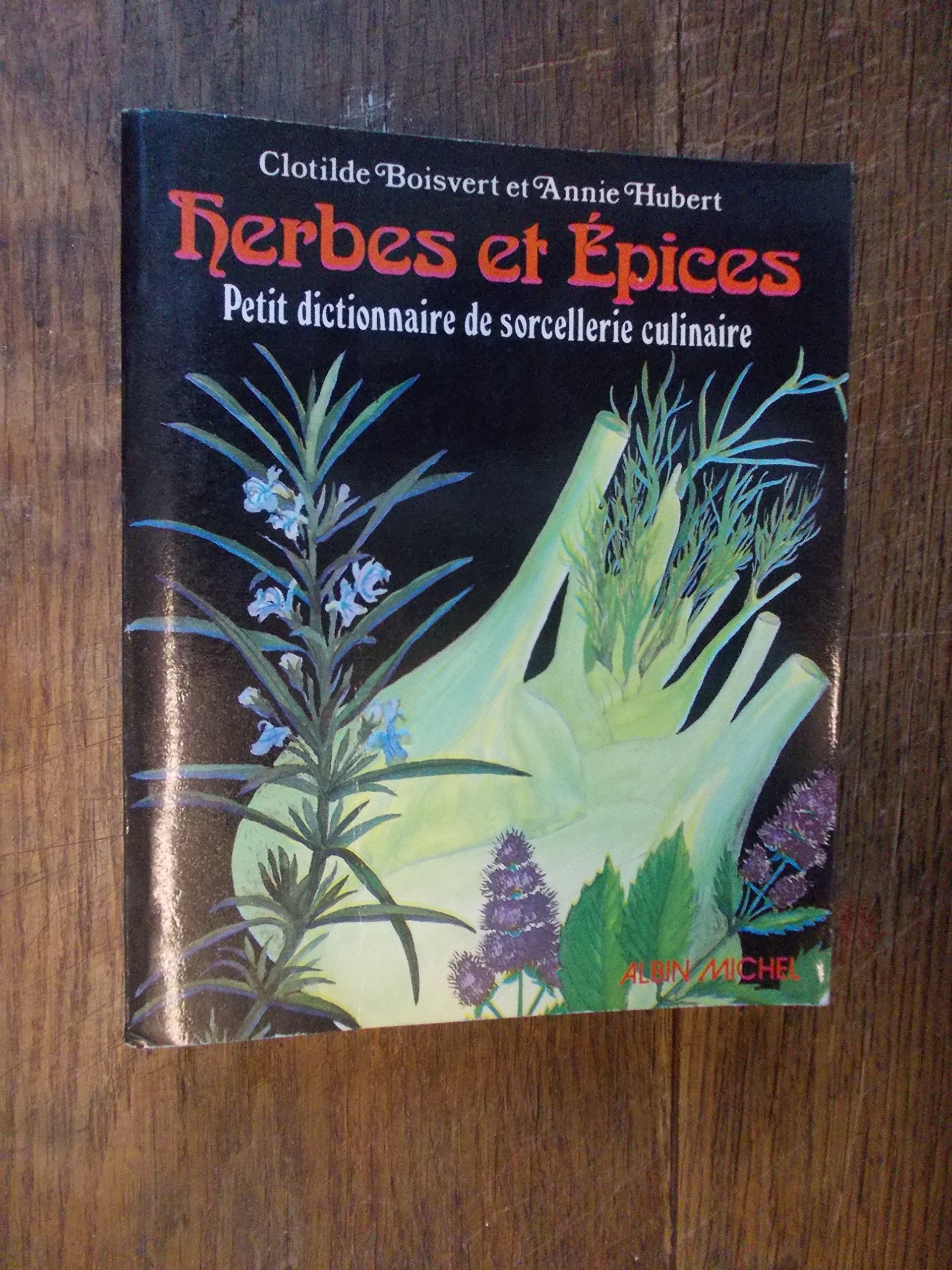 Herbes et épices : petit dictionnaire de sorcellerie culinaire Books