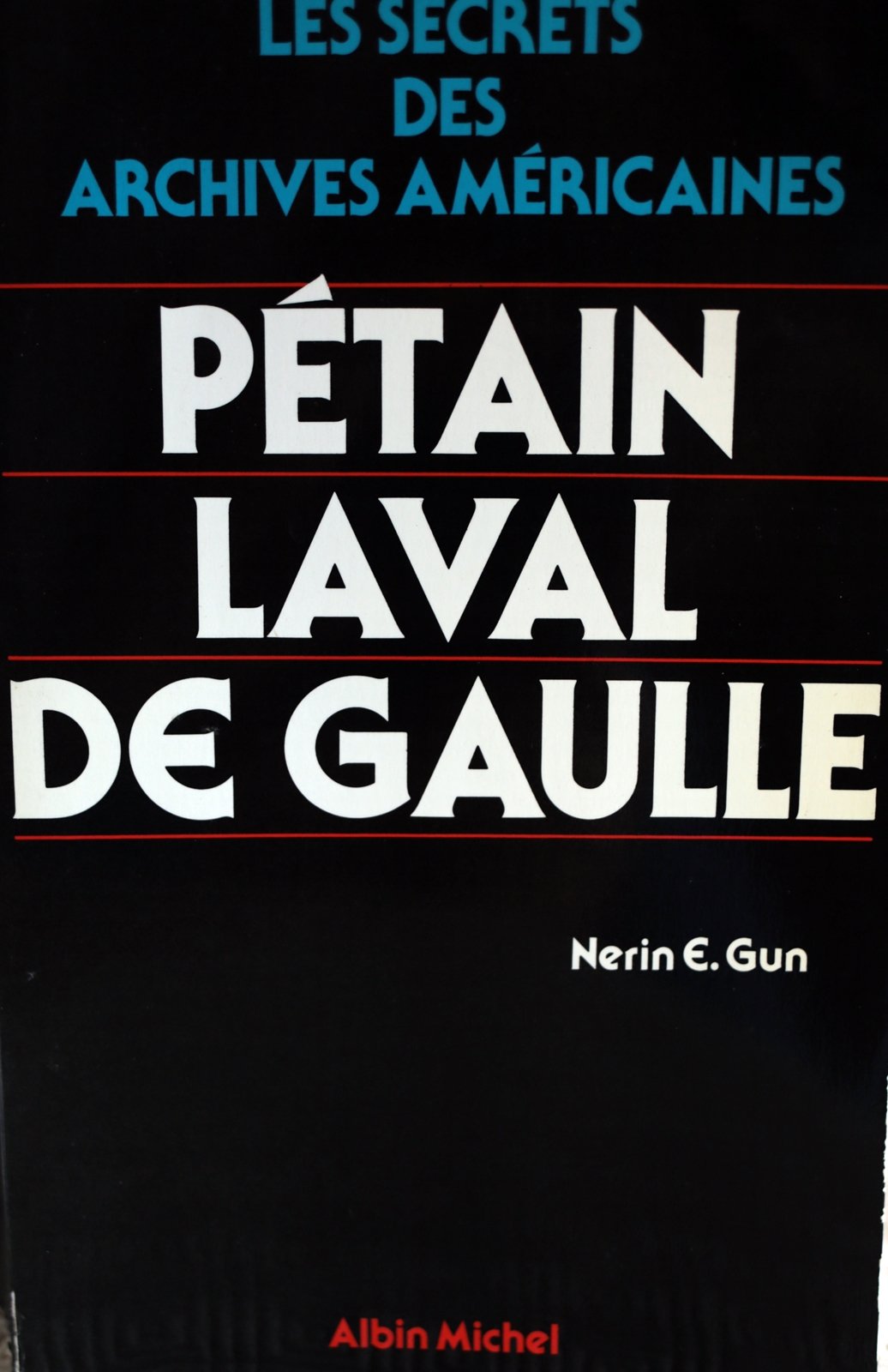 Les Secrets des archives américaines. Vol. 1. Pétain, Laval, De Gaulle book