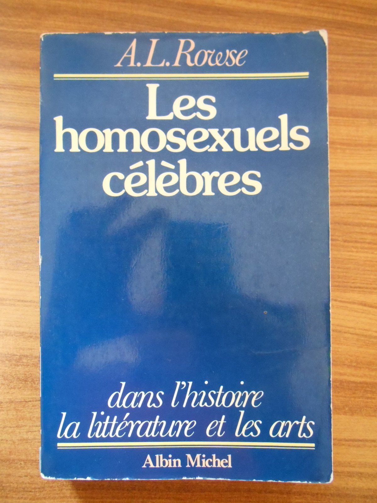 Les homosexuels célèbres : dans l'histoire, la littérature et les arts book