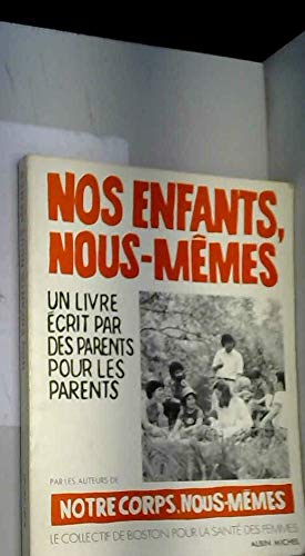 Nos enfants, nous-memes : un livre ecrit par des parents pour les parents Books