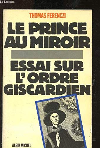 Le Prince au miroir : essai sur l'ordre giscardien book