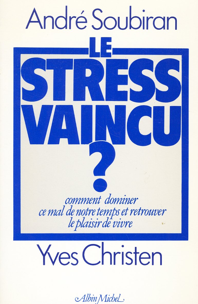 Le stress vaincu ? Comment dominer ce mal de notre temps et retrouver le plaisir de vivre book