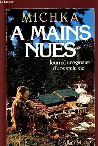 A mains nues : journal imaginaire d'une vraie vie, récit book