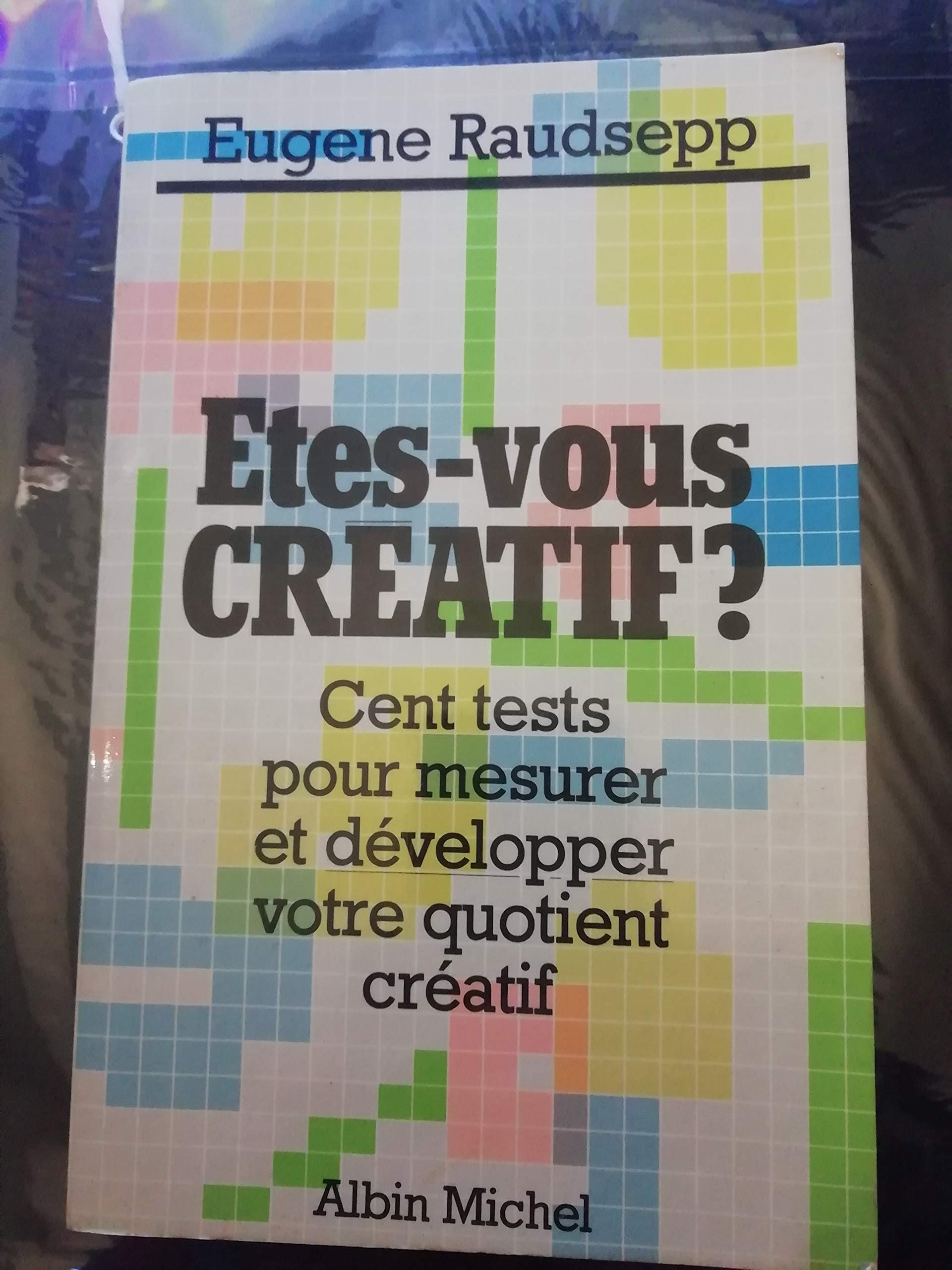 Etes-vous créatif ? : cent tests pour mesurer et développer votre quotient créatif book