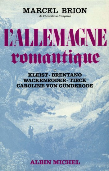 L'Allemagne romantique. Vol. 1. Kleist, Brentano, Wackenroder, Tieck, Caroline von Gunderode Social Sciences