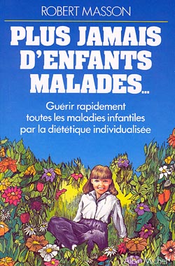 Plus jamais d'enfants malades : guérir rapidement toutes les maladies infantiles par la diététique individualisée Medicine