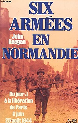 Six armées en Normandie: Du jour J à la libération de Paris, 6 juin-25 août 1944 Books