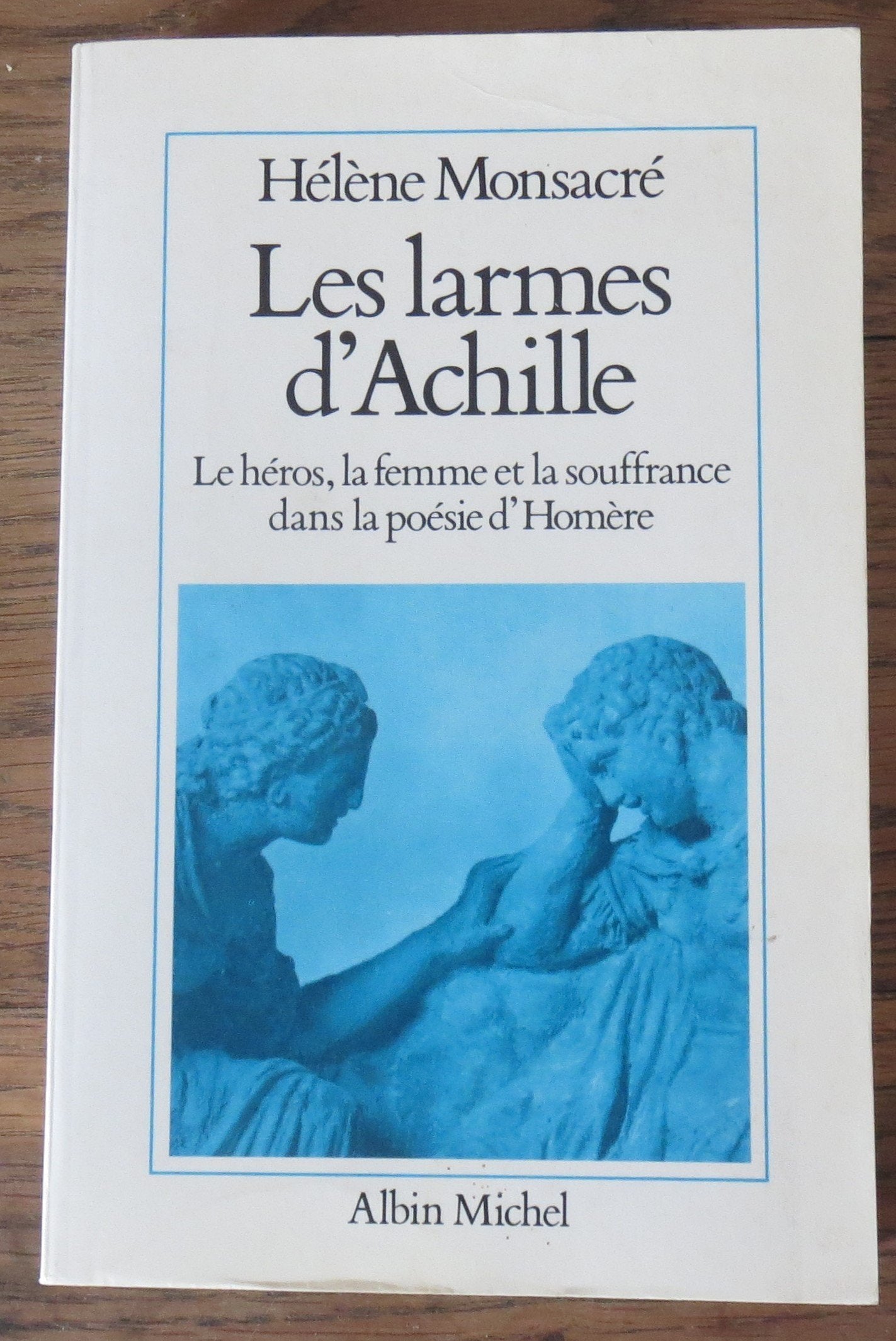 Les Larmes d'Achille : le héros, la femme et la souffrance dans la poésie d'Homère Classics