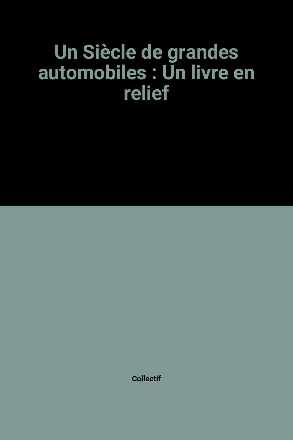 Un Siècle de grandes automobiles: Un livre en relief Books