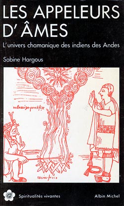 Les Appeleurs d'âmes : l'univers chamanique des Indiens des Andes Social Sciences