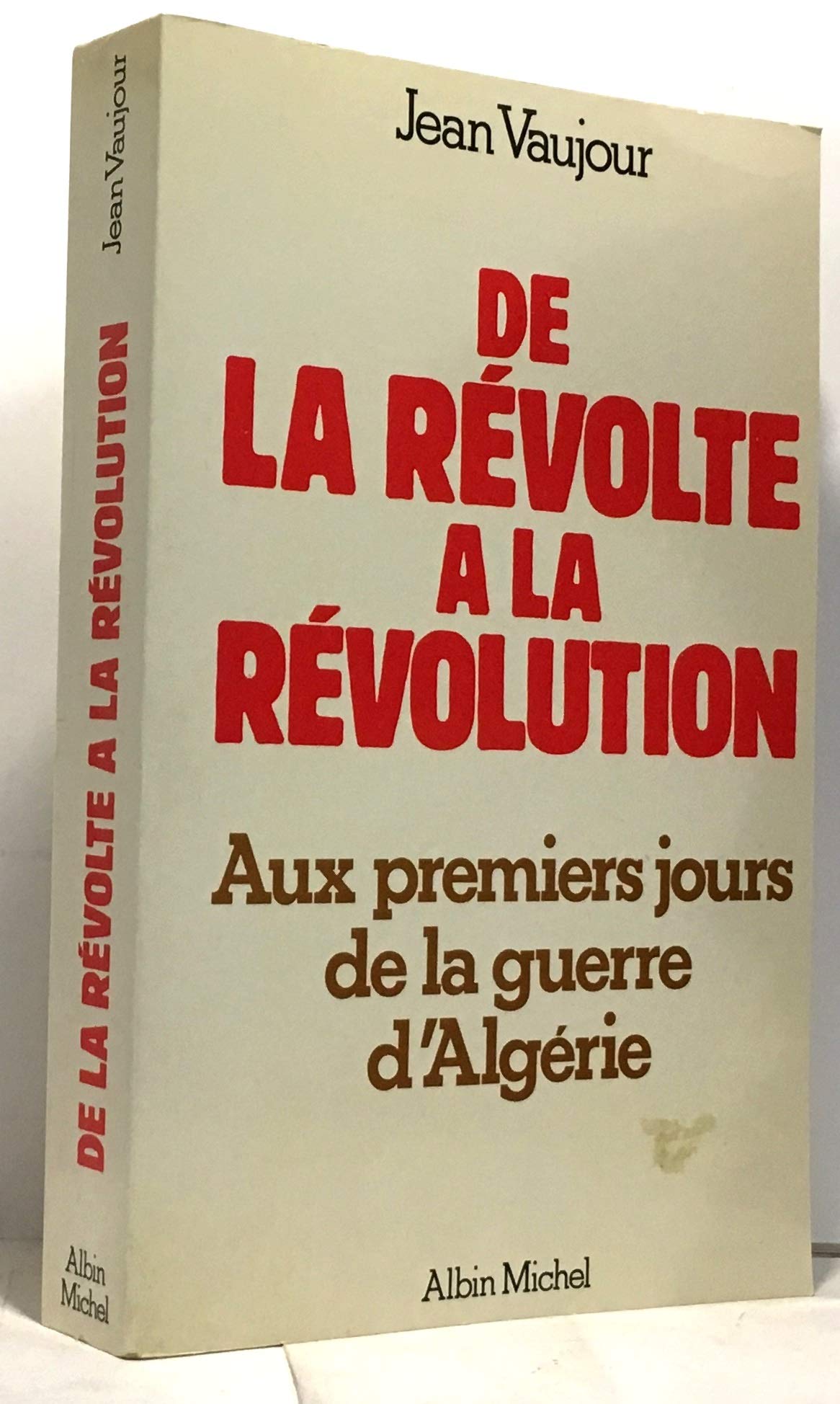 De la révolte à la révolution : aux premiers jours de la guerre d'Algérie Social Sciences