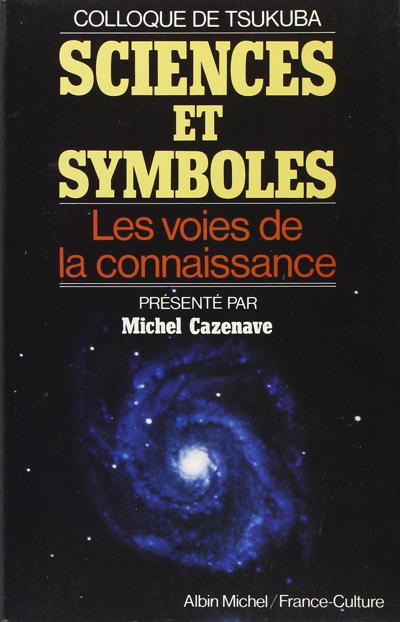 Sciences Et Symboles: Les Voies de la connaissance. Colloque de Tsukuba. Présenté par Michel Cazenave Learning & Reference