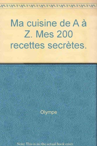 Ma cuisine de A à Z : mes 200 recettes secrètes book