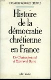 Histoire de la démocratie chrétienne en France : de Chateaubriand à Raymond Barre Books