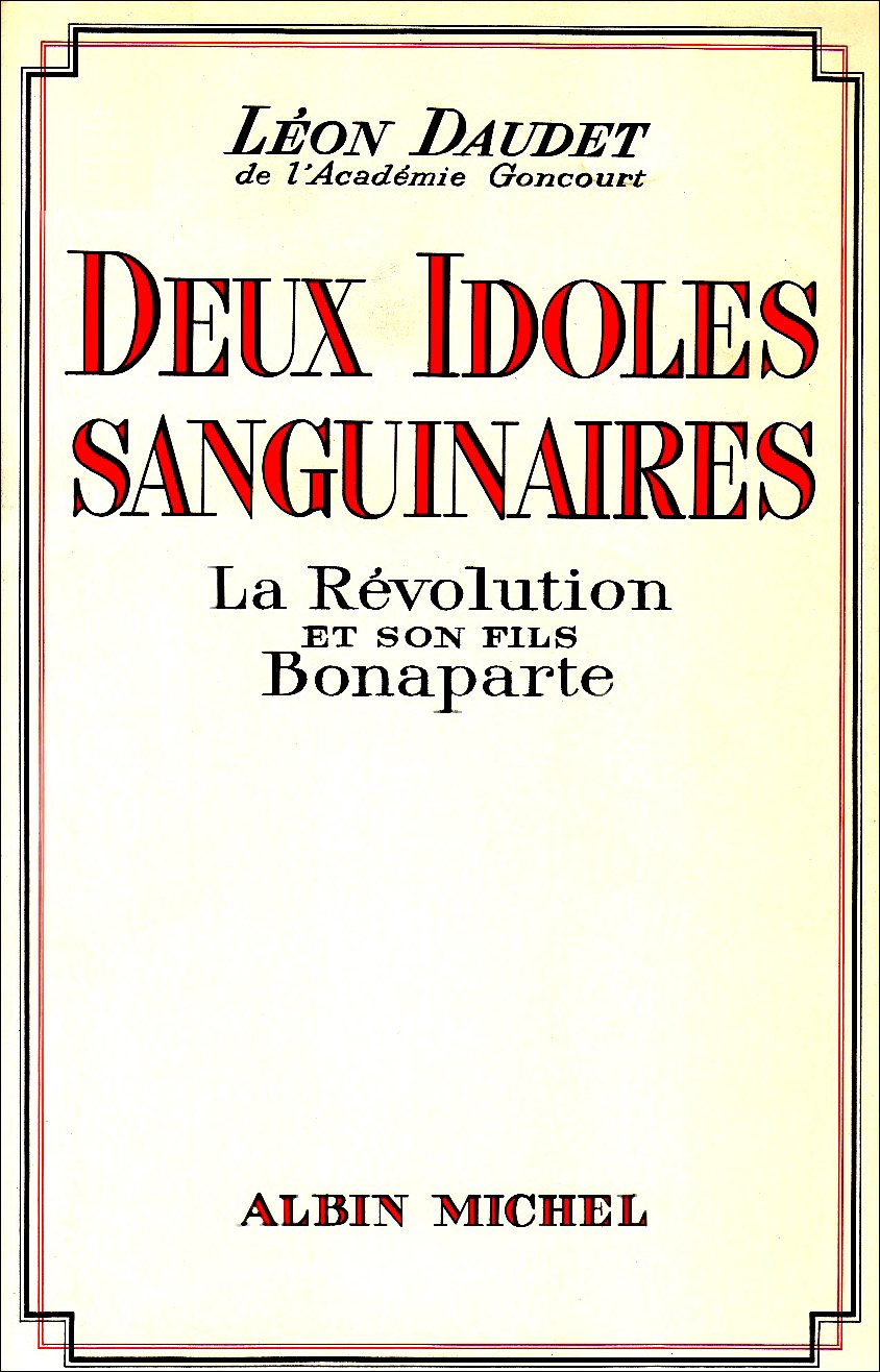 Deux idoles sanguinaires : la Révolution et son fils Bonaparte Politics & History