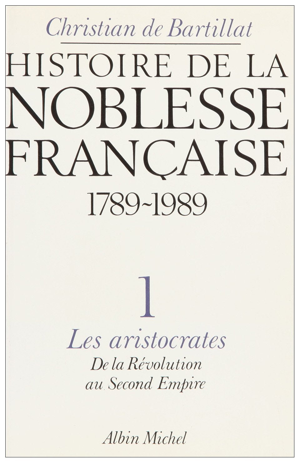 Histoire de la noblesse française Tome 1: Les Aristocrates Books