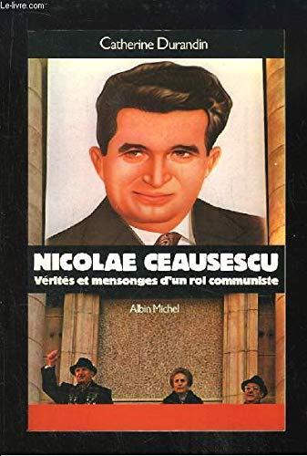Nicolae Ceausescu: Vérités et mensonges d'un roi communiste book