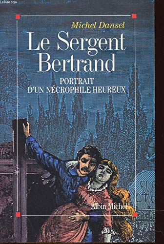 Le Sergent Bertrand : portrait d'un nécrophile heureux book