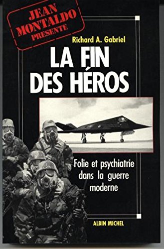 La fin des héros: Folie et psychiatrie dans la guerre moderne book