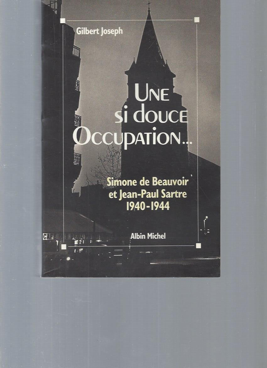 Une si douce Occupation. Simone de Beauvoir et Jean-Paul Sartre 1940-1944 book