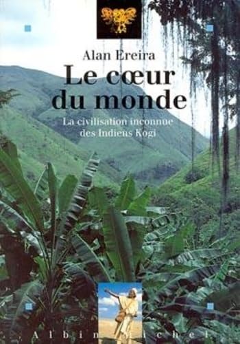 Le Coeur du monde: La civilisation inconnue des indiens Kogi book