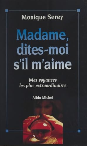 Madame, dites-moi s'il m'aime : mes voyances les plus extraordinaires book