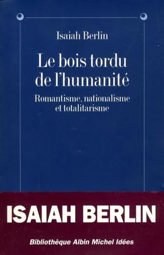 Le Bois tordu de l'humanité : Romantisme, nationalisme, totalitarisme book