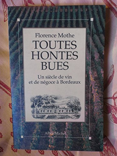 Toutes hontes bues : Un siècle de vin et de négoce à Bordeaux book