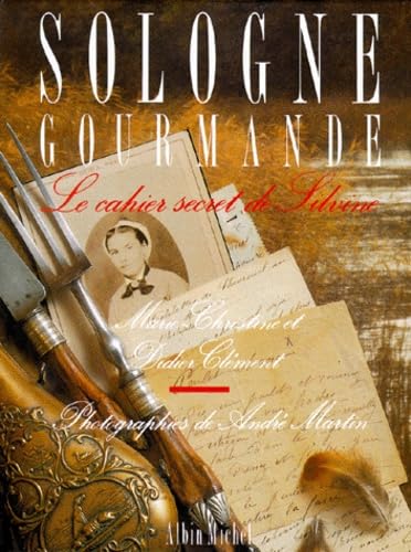 Sologne gourmande: Le cahier secret de Silvine book