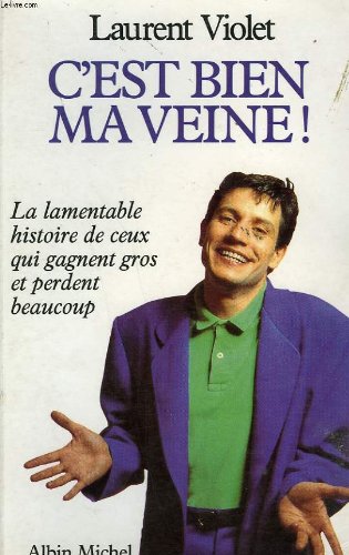 C'est bien ma veine !: La lamentable histoire de ceux qui gagnent gros et perdent beaucoup Books