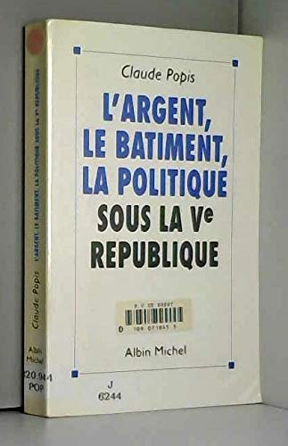 L'Argent, le bâtiment, la politique sous le Ve République Books