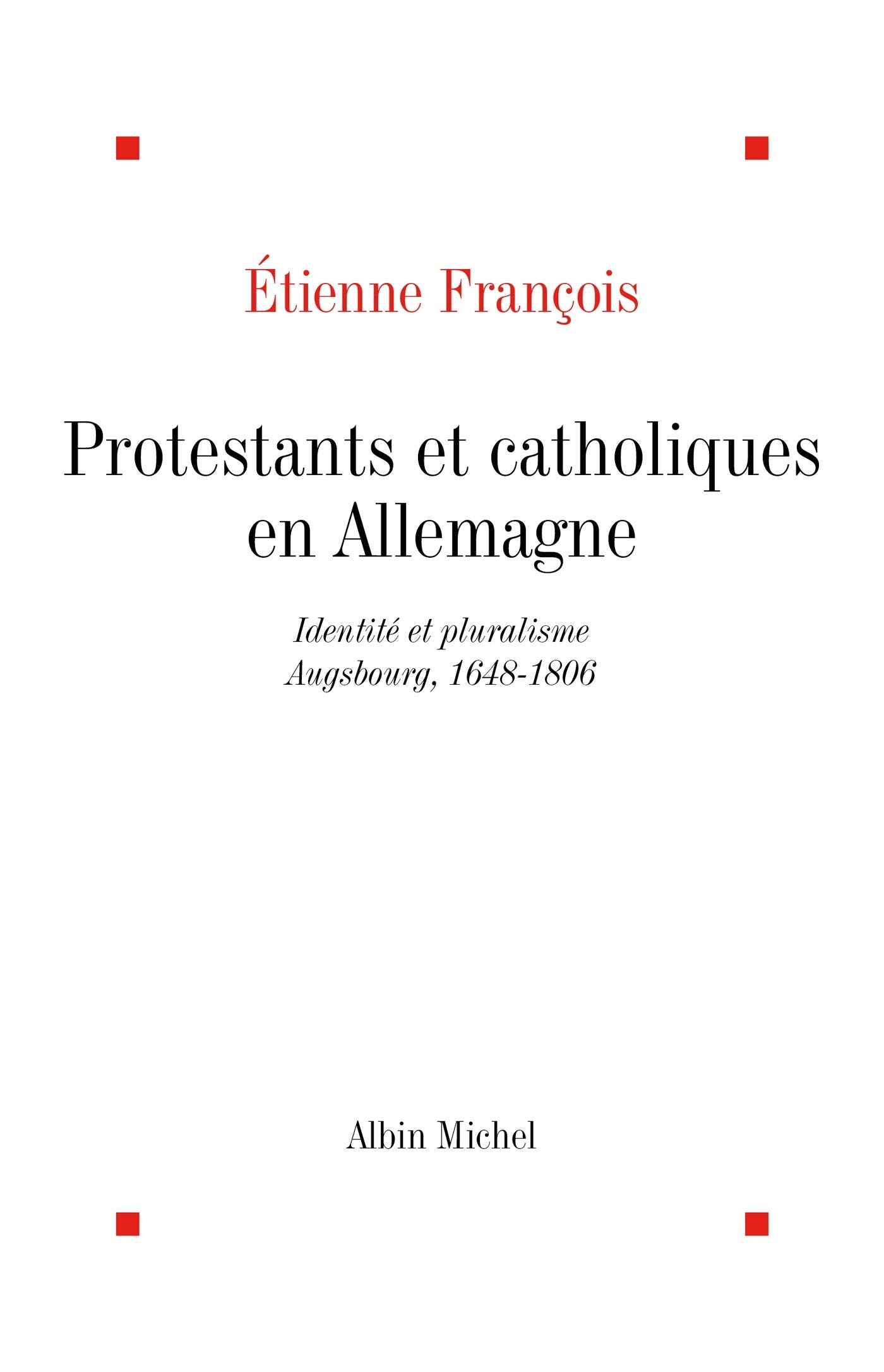 Protestants Et Catholiques En Allemagne: Identités et pluralisme, Ausbourg, 1648-1806 Essays & Short Stories