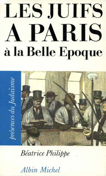 Les Juifs à Paris à la Belle Epoque Religion & Esotericism