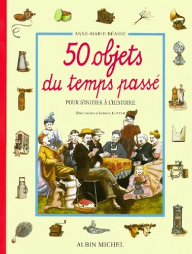 50 Objets du temps passé - Pour s'initier à l'histoire book