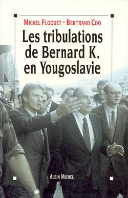 Les Tribulations de Bernard K. en Yougoslavie ou l'Imposture humanitaire Books