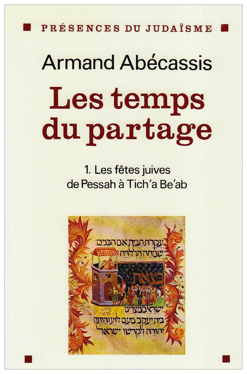Les Temps du partage. Vol. 1. Des fêtes juives de Pessah à Tich'a Be'ab Social Sciences