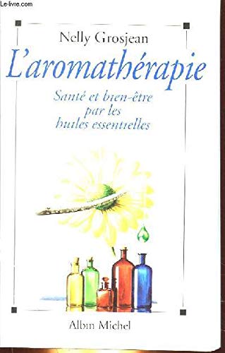 L'Aromathérapie : santé et bien-être par les huiles essentielles Books