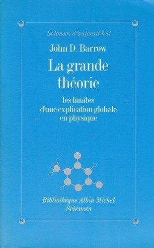 La Grande Théorie: Les limites d'une explication globale en physique Natural Sciences